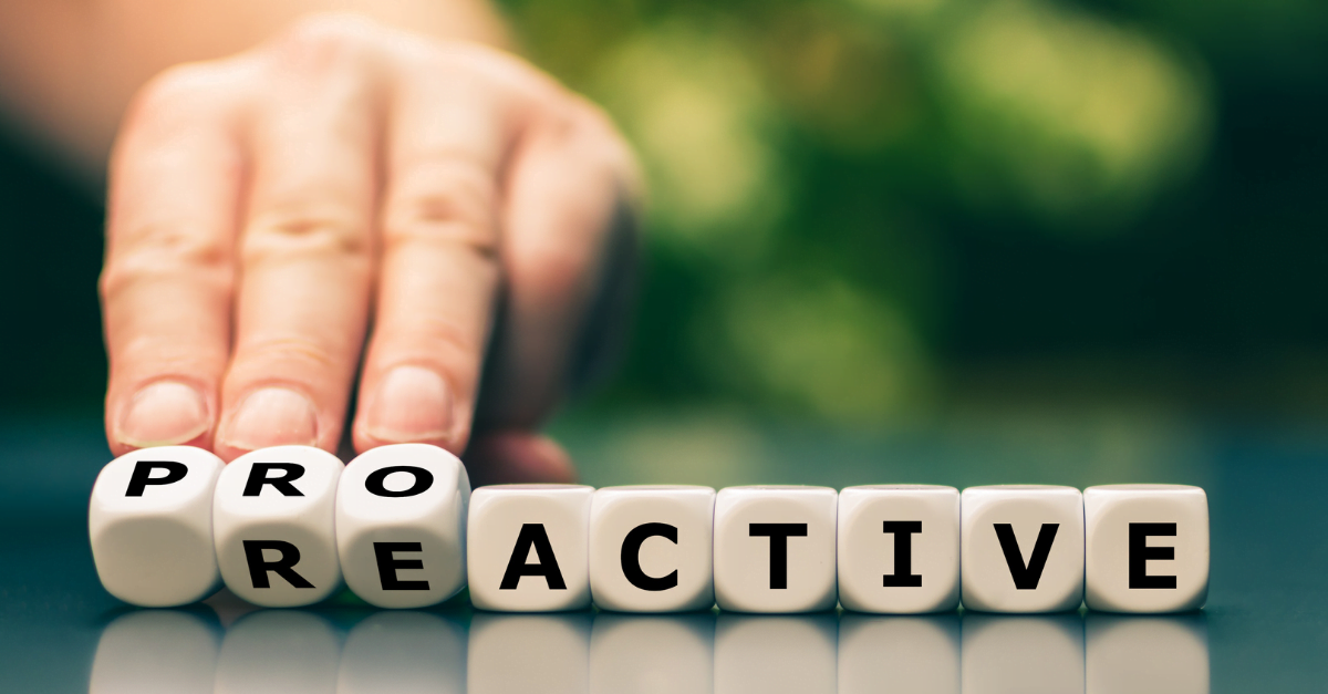 How Being Proactive Vs Reactive Can Help You In Every Business Stratti